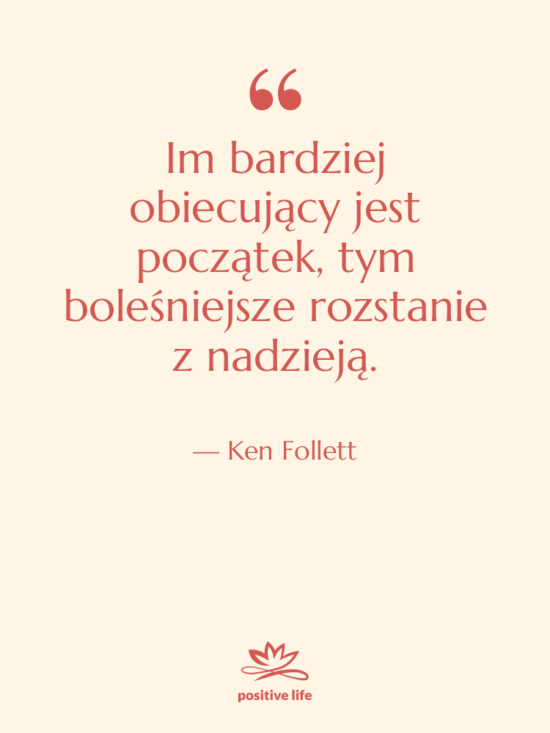 Cytat: Ken Follett - Im bardziej obiecujący jest początek,…
