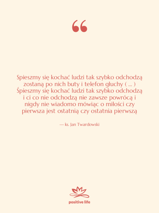 Cytat: ks. Jan Twardowski - Spieszmy się kochać ludzi tak…