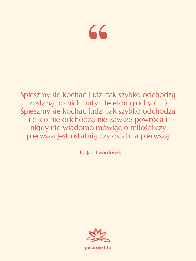 Cytat: ks. Jan Twardowski - Spieszmy się kochać ludzi tak…