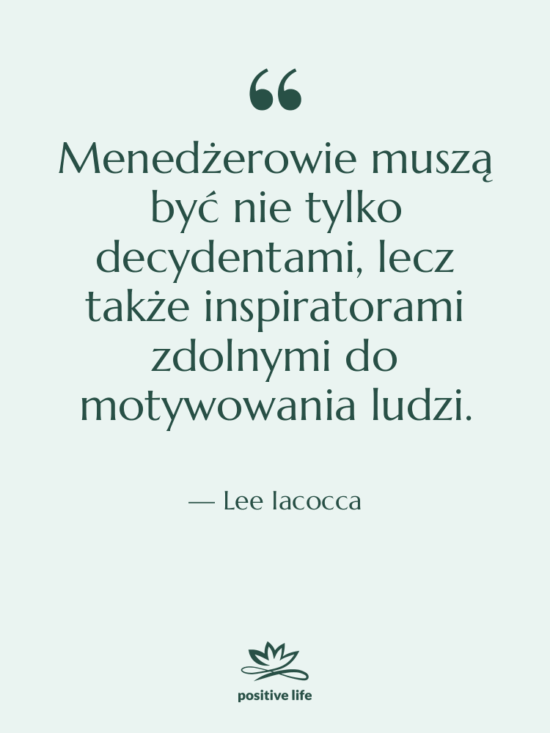 Cytat: Lee Iacocca - Menedżerowie muszą być nie tylko…