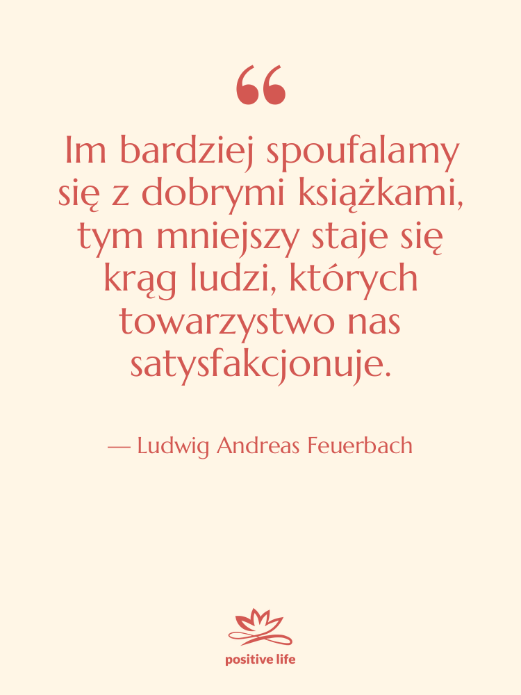 Cytat: Ludwig Andreas Feuerbach - Im bardziej spoufalamy się z…