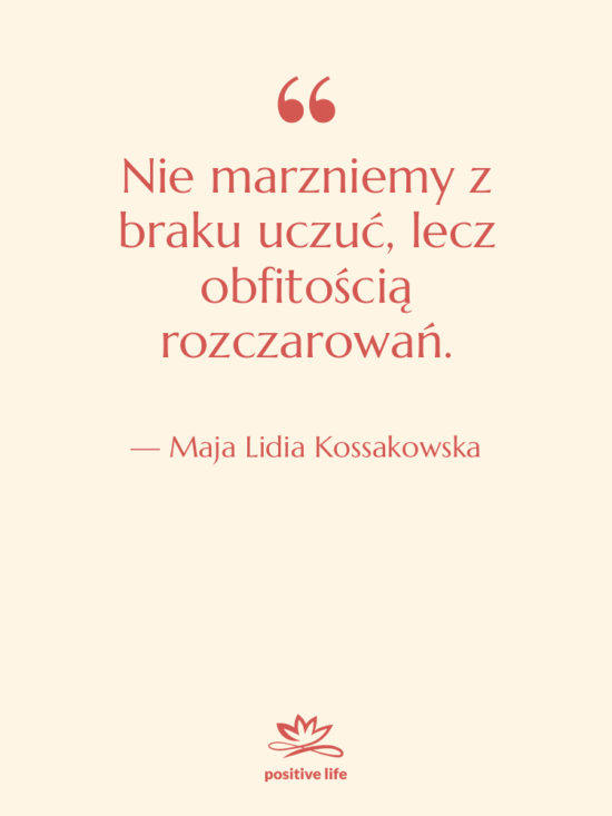 Cytat: Maja Lidia Kossakowska - Nie marzniemy z braku uczuć,…