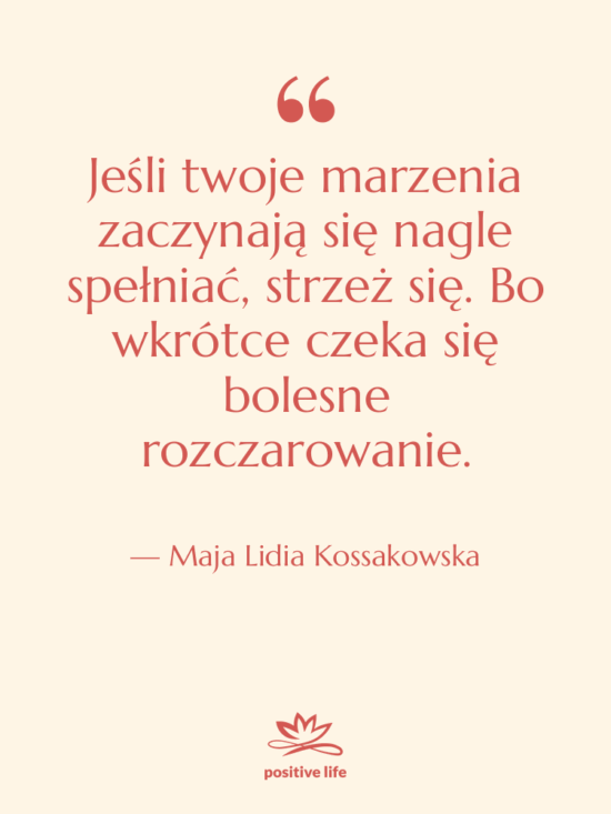 Cytat: Maja Lidia Kossakowska - Jeśli twoje marzenia zaczynają się…