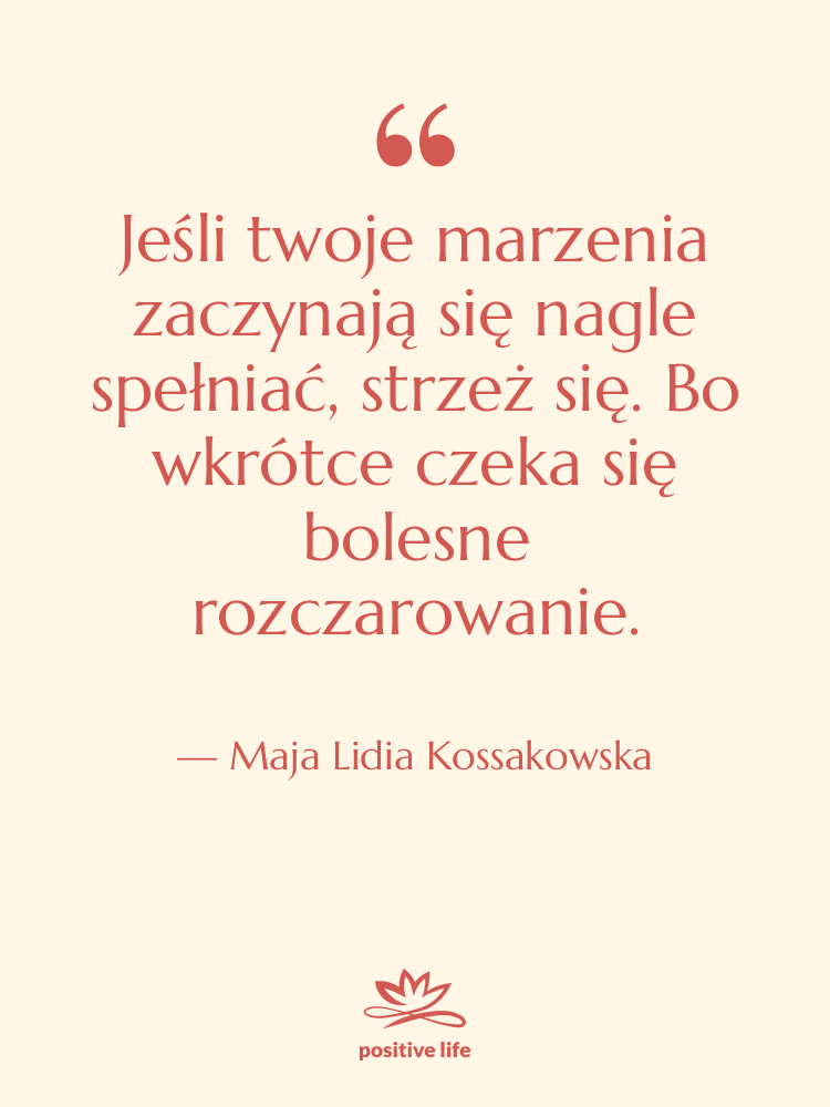Cytat: Maja Lidia Kossakowska - Jeśli twoje marzenia zaczynają się…