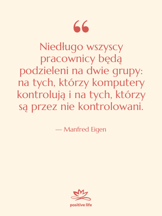 Cytat: Manfred Eigen - Niedługo wszyscy pracownicy będą podzieleni…