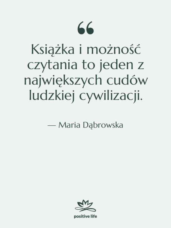 Cytat: Maria Dąbrowska - Książka i możność czytania to…