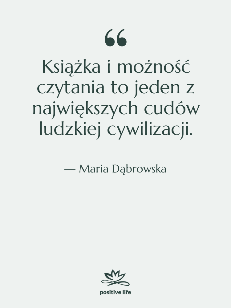 Cytat: Maria Dąbrowska - Książka i możność czytania to…