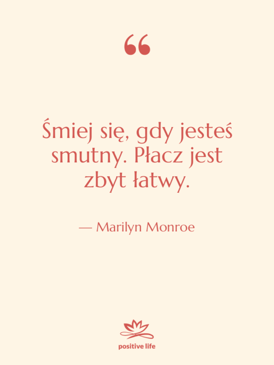 Cytat: Marilyn Monroe - Śmiej się, gdy jesteś smutny.…