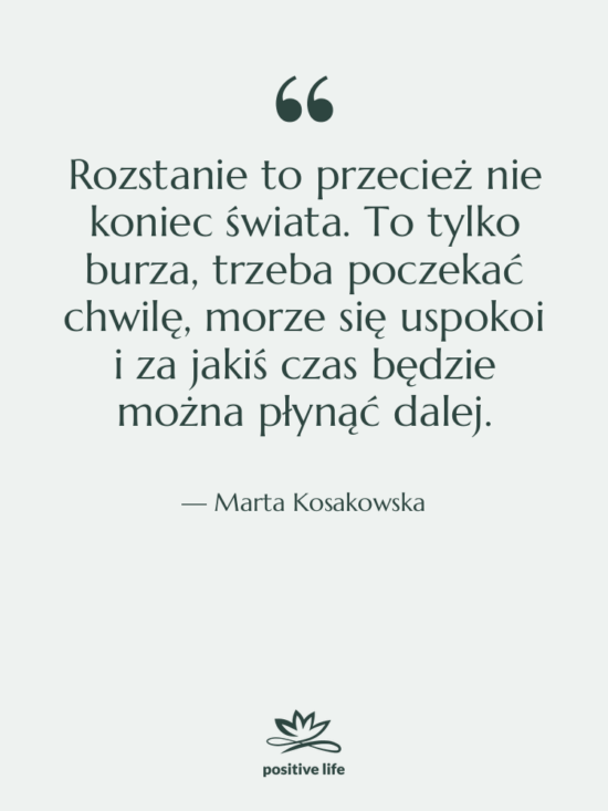 Cytat: Marta Kosakowska - Rozstanie to przecież nie koniec…