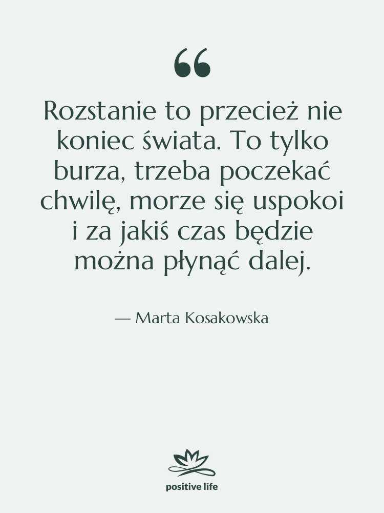 Cytat: Marta Kosakowska - Rozstanie to przecież nie koniec…