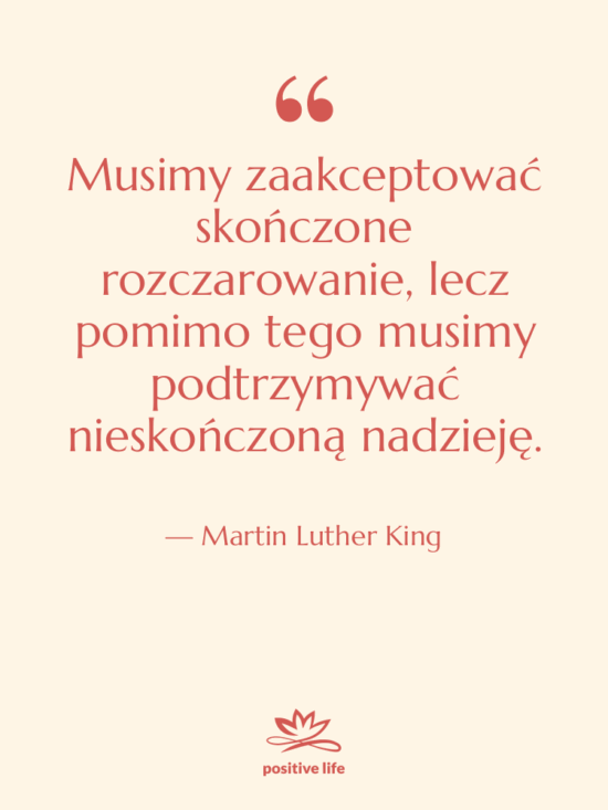 Cytat: Martin Luther King - Musimy zaakceptować skończone rozczarowanie, lecz…