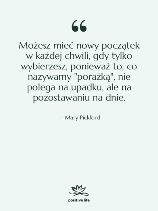 Cytat: Mary Pickford - Możesz mieć nowy początek w…