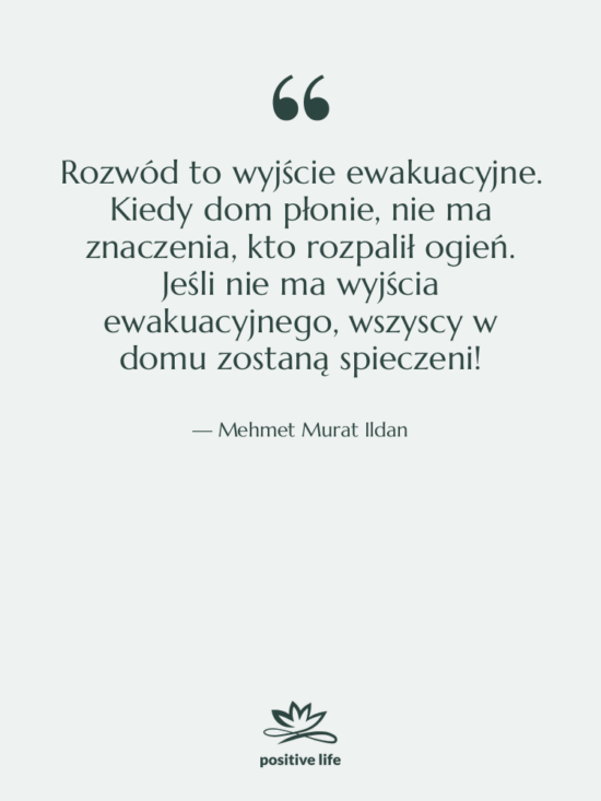 Cytat: Mehmet Murat Ildan - Rozwód to wyjście ewakuacyjne. Kiedy…