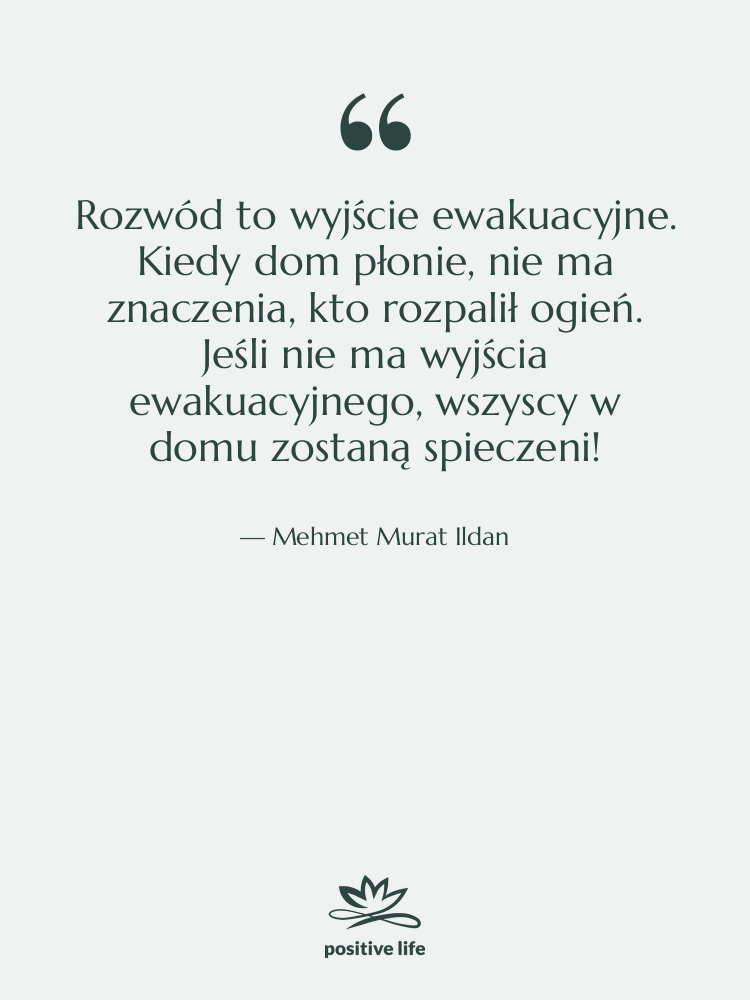 Cytat: Mehmet Murat Ildan - Rozwód to wyjście ewakuacyjne. Kiedy…