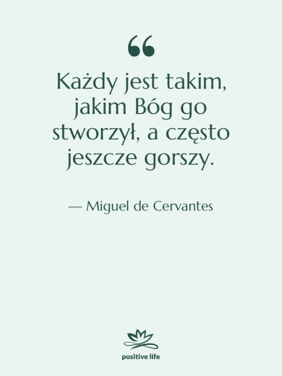 Cytat: Miguel de Cervantes - Każdy jest takim, jakim Bóg…