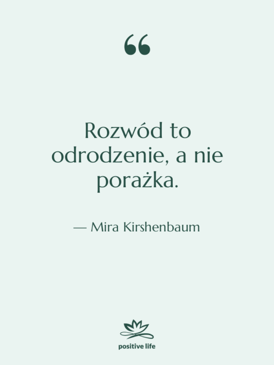 Cytat: Mira Kirshenbaum - Rozwód to odrodzenie, a nie…