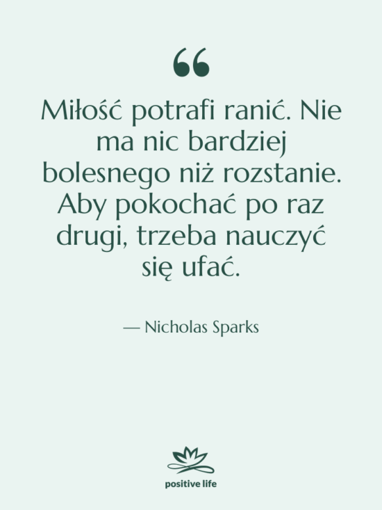 Cytat: Nicholas Sparks - Miłość potrafi ranić. Nie ma…