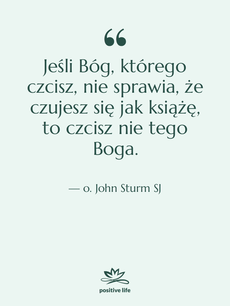 Cytat: o. John Sturm SJ - Jeśli Bóg, którego czcisz, nie…