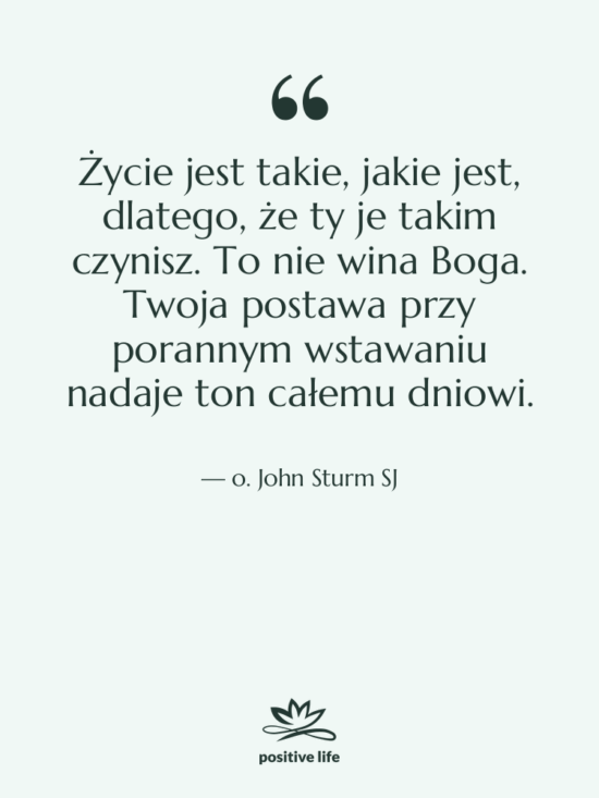 Cytat: o. John Sturm SJ - Życie jest takie, jakie jest,…