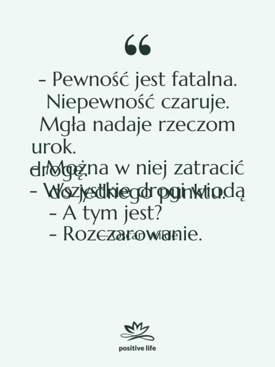 Cytat: Oscar Wilde - - Pewność jest fatalna. Niepewność…