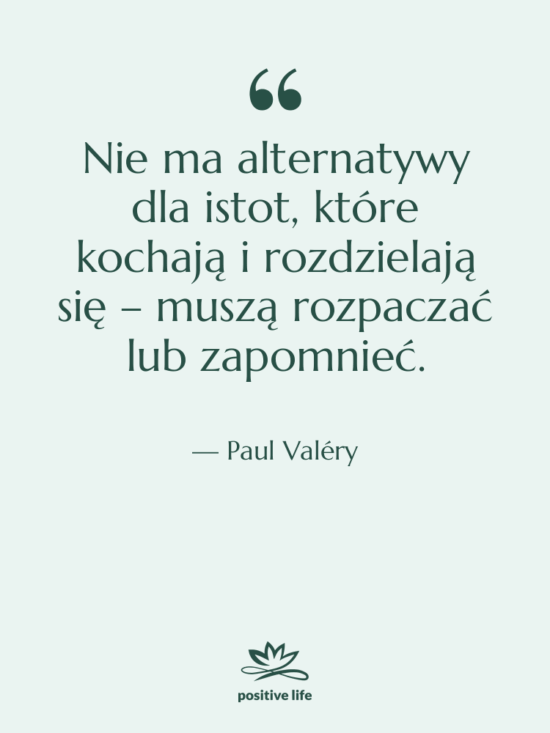 Cytat: Paul Valéry - Nie ma alternatywy dla istot,…