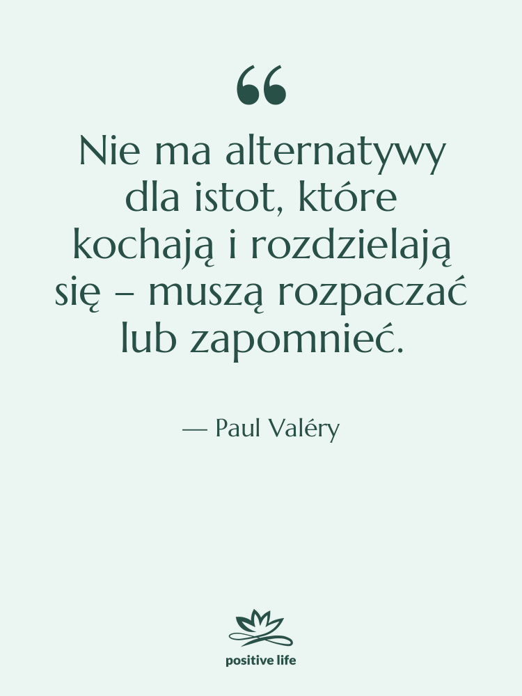 Cytat: Paul Valéry - Nie ma alternatywy dla istot,…
