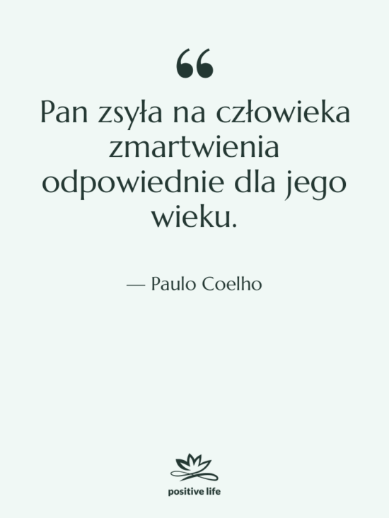 Cytat: Paulo Coelho - Pan zsyła na człowieka zmartwienia…