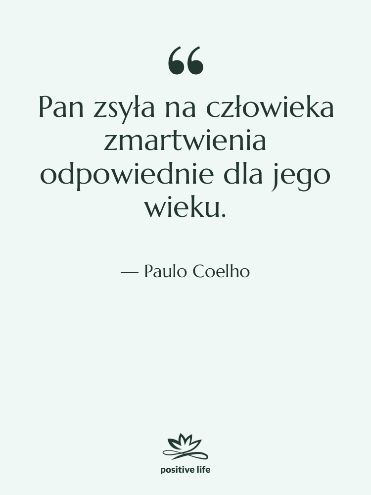Cytat: Paulo Coelho - Pan zsyła na człowieka zmartwienia…