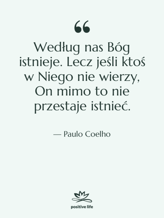 Cytat: Paulo Coelho - Według nas Bóg istnieje. Lecz…