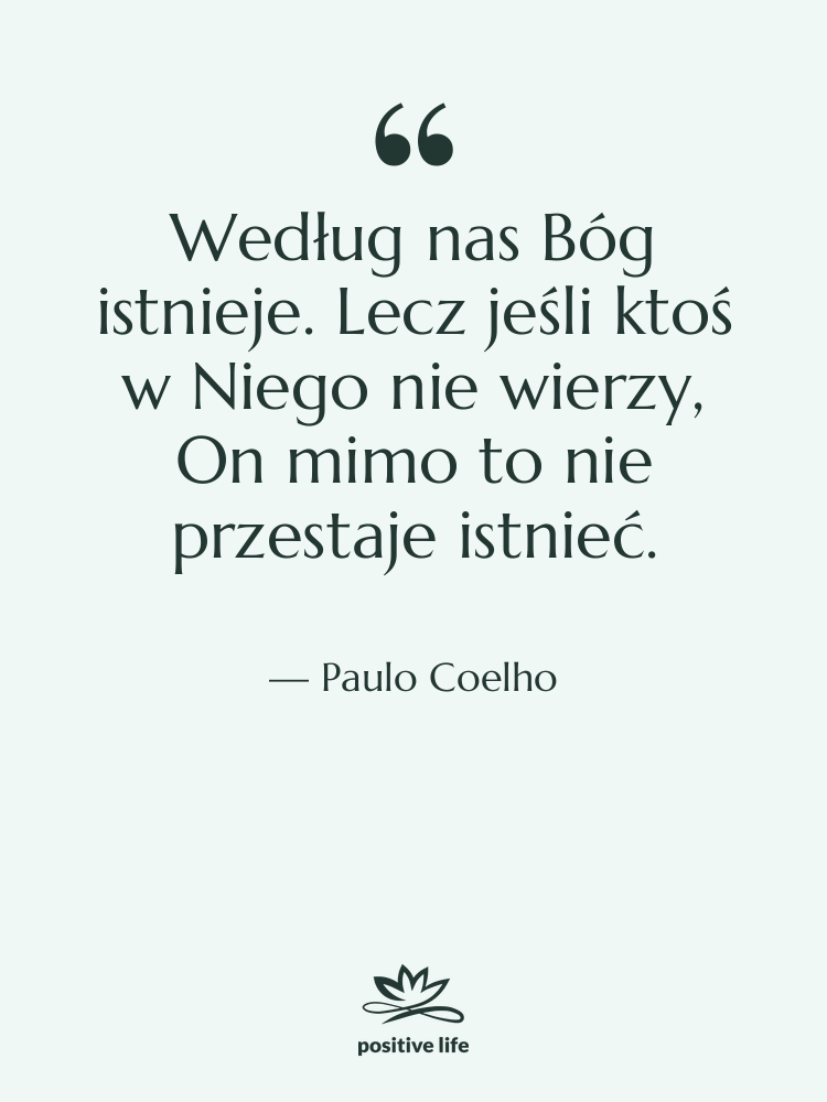 Cytat: Paulo Coelho - Według nas Bóg istnieje. Lecz…