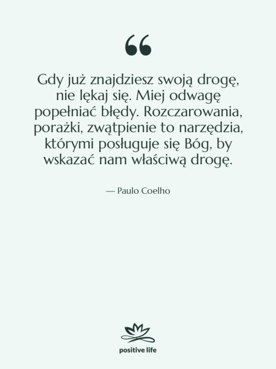 Cytat: Paulo Coelho - Gdy już znajdziesz swoją drogę,…