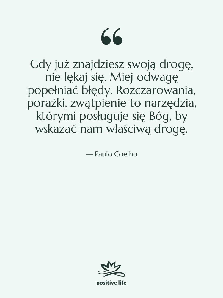 Cytat: Paulo Coelho - Gdy już znajdziesz swoją drogę,…
