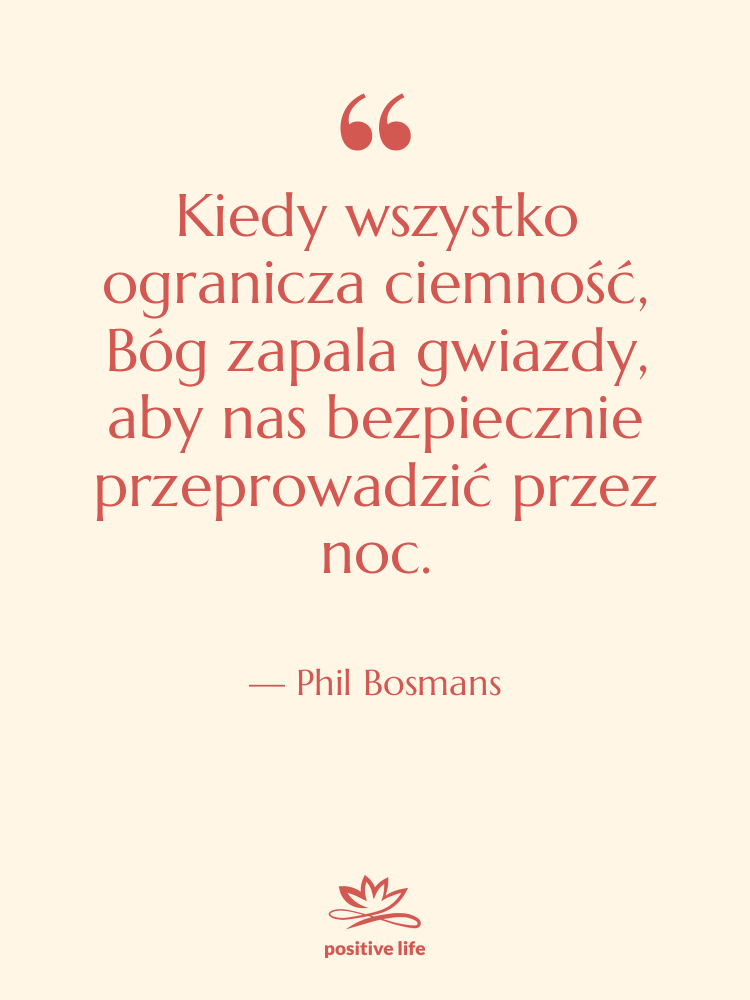 Cytat: Phil Bosmans - Kiedy wszystko ogranicza ciemność, Bóg…