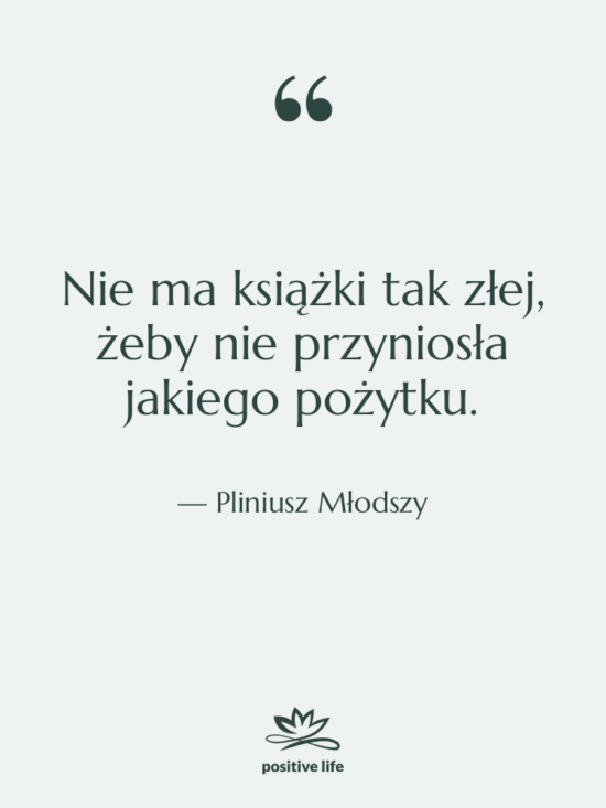 Cytat: Pliniusz Młodszy - Nie ma książki tak złej,…