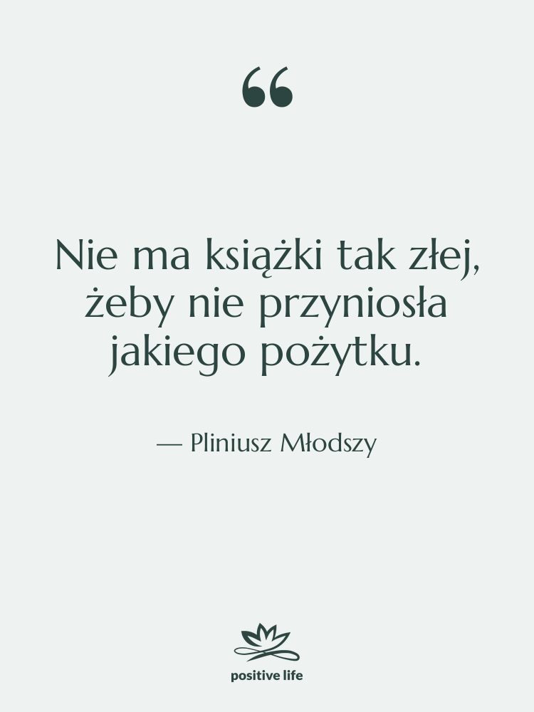 Cytat: Pliniusz Młodszy - Nie ma książki tak złej,…