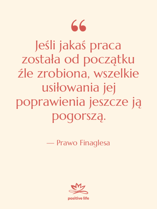 Cytat: Prawo Finaglesa - Jeśli jakaś praca została od…