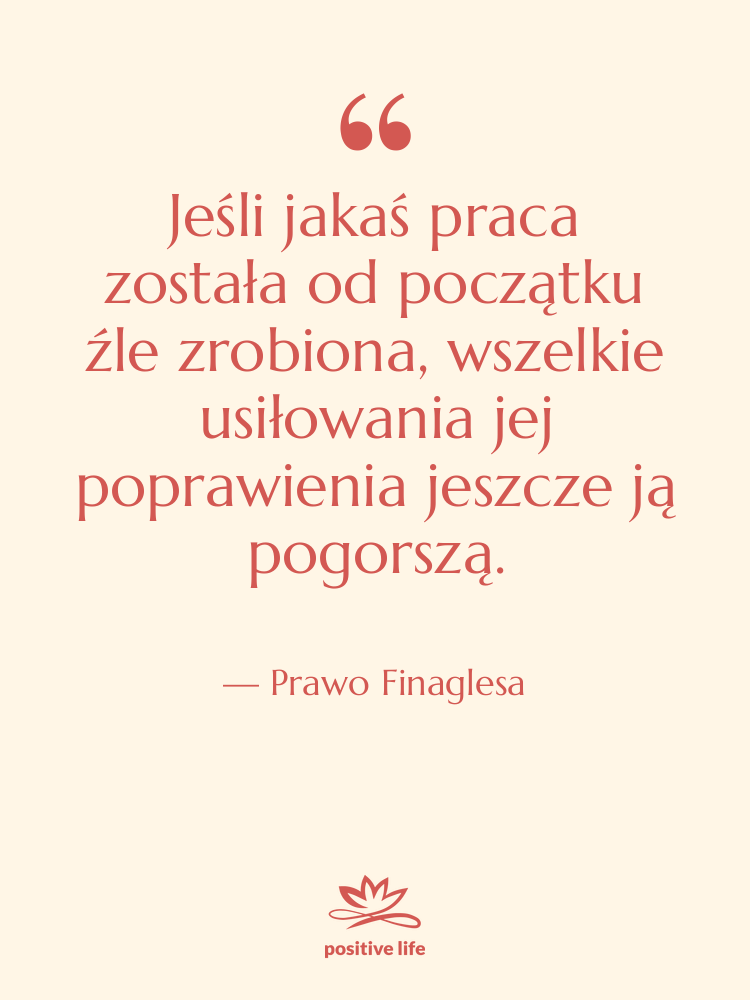 Cytat: Prawo Finaglesa - Jeśli jakaś praca została od…