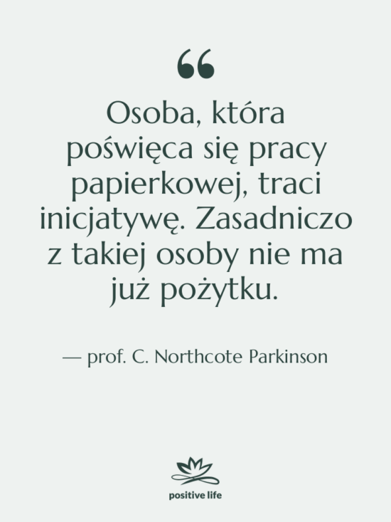 Cytat: prof. C. Northcote Parkinson - Osoba, która poświęca się pracy…