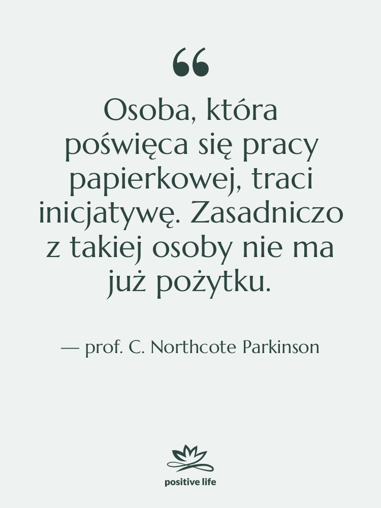 Cytat: prof. C. Northcote Parkinson - Osoba, która poświęca się pracy…