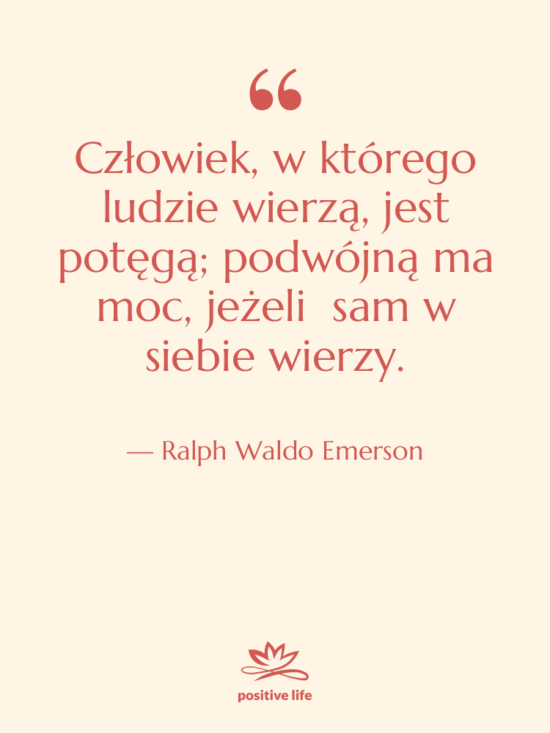 Cytat: Ralph Waldo Emerson - Człowiek, w którego ludzie wierzą,…