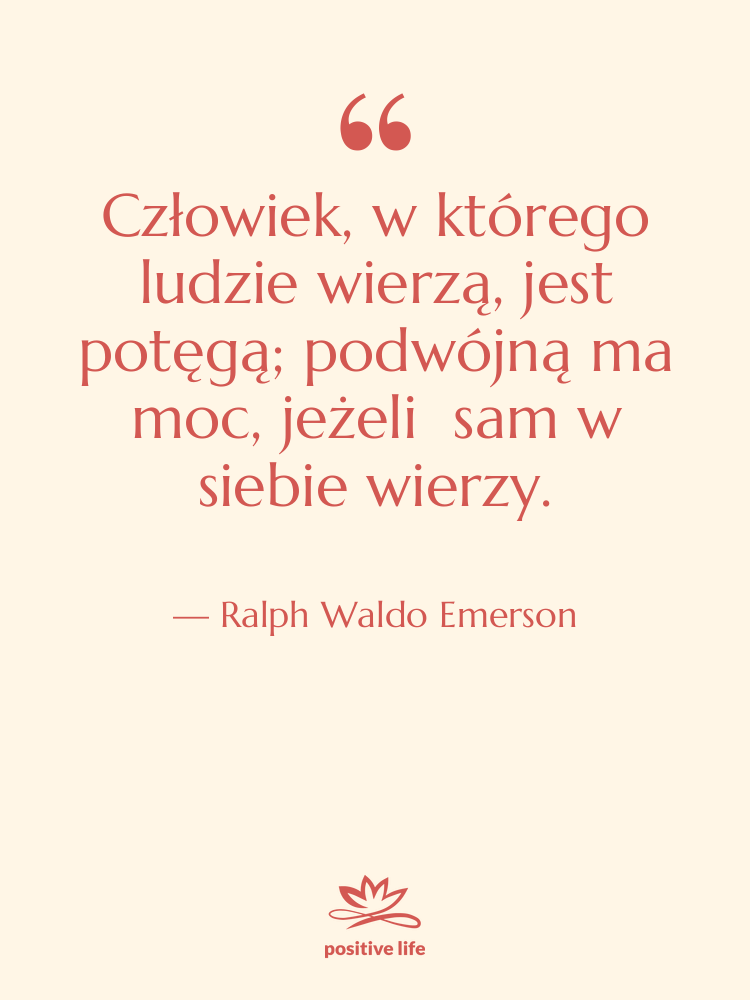 Cytat: Ralph Waldo Emerson - Człowiek, w którego ludzie wierzą,…