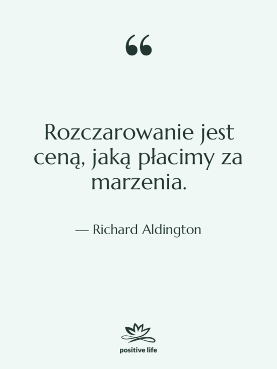Cytat: Richard Aldington - Rozczarowanie jest ceną, jaką płacimy…