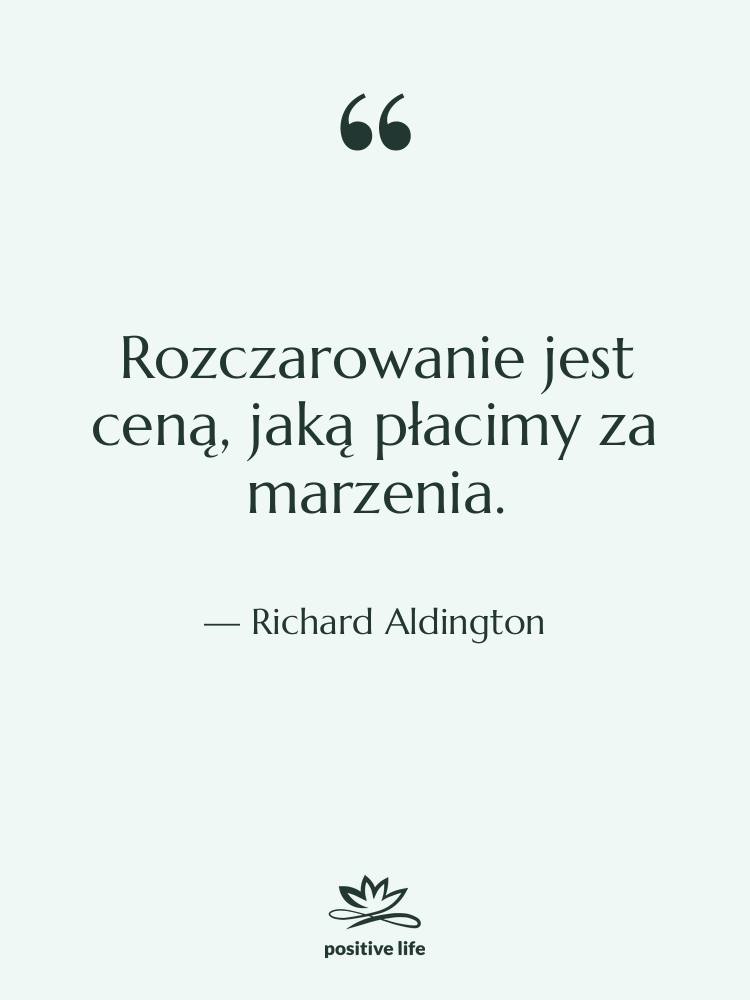Cytat: Richard Aldington - Rozczarowanie jest ceną, jaką płacimy…