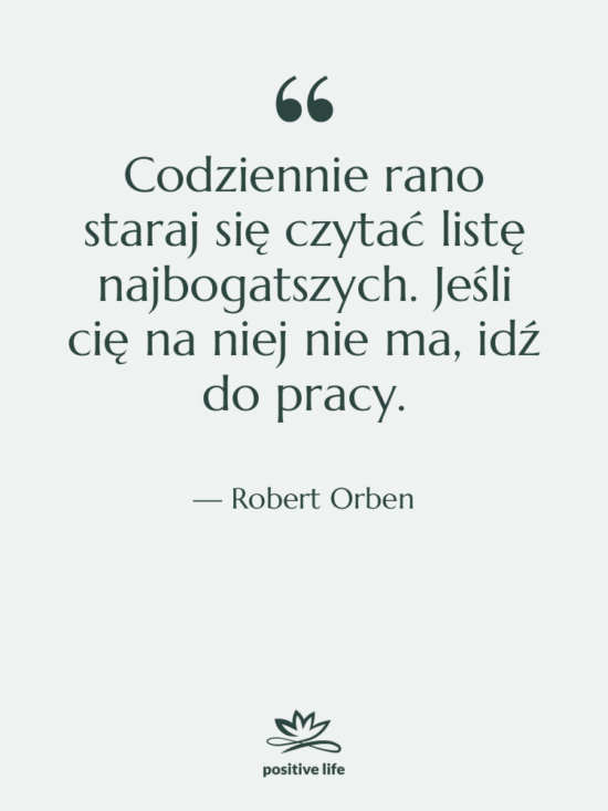 Cytat: Robert Orben - Codziennie rano staraj się czytać…