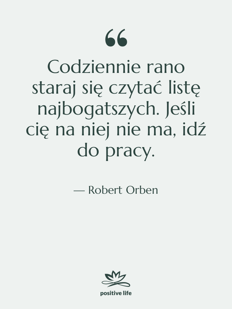 Cytat: Robert Orben - Codziennie rano staraj się czytać…