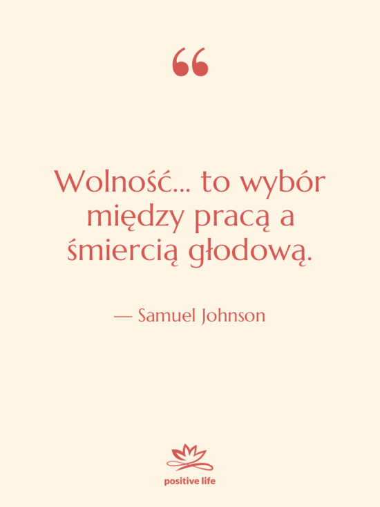 Cytat: Samuel Johnson - Wolność... to wybór między pracą…