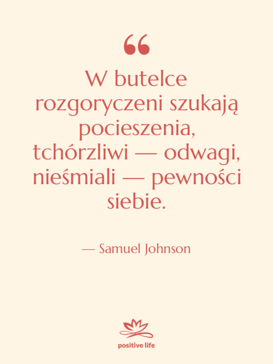 Cytat: Samuel Johnson - W butelce rozgoryczeni szukają pocieszenia,…