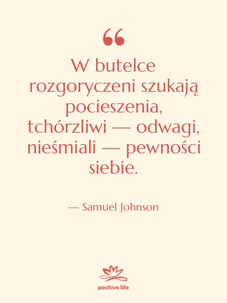 Cytat: Samuel Johnson - W butelce rozgoryczeni szukają pocieszenia,…