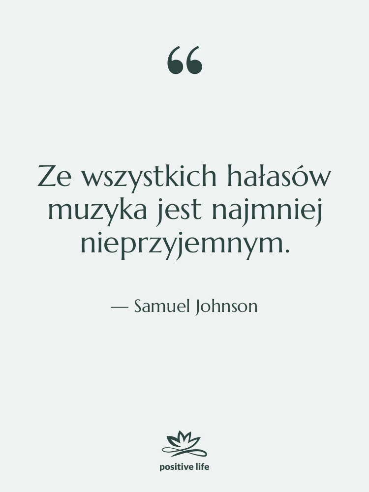 Cytat: Samuel Johnson - Ze wszystkich hałasów muzyka jest…