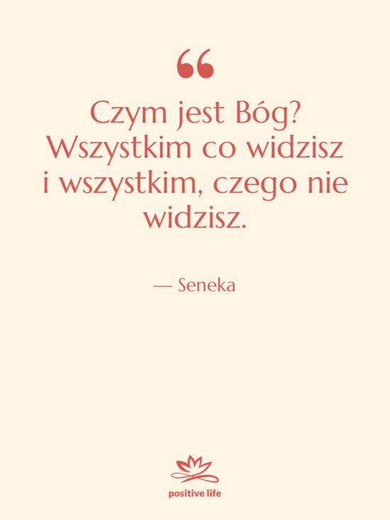 Cytat: Seneka - Czym jest Bóg? Wszystkim co…